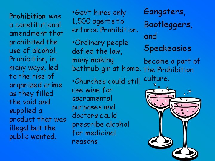 Prohibition was a constitutional amendment that prohibited the use of alcohol. Prohibition, in many