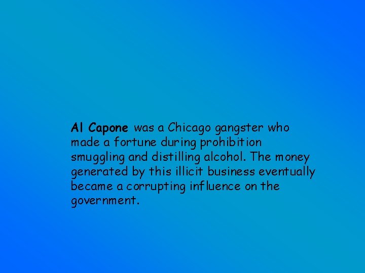 Al Capone was a Chicago gangster who made a fortune during prohibition smuggling and