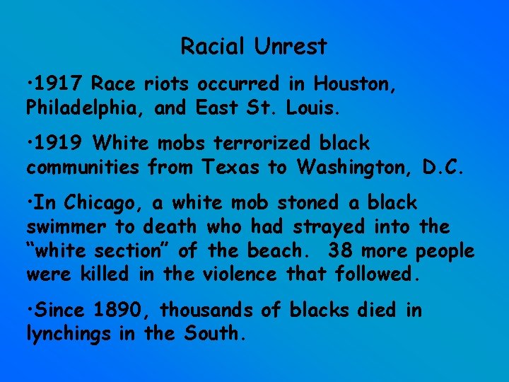 Racial Unrest • 1917 Race riots occurred in Houston, Philadelphia, and East St. Louis.