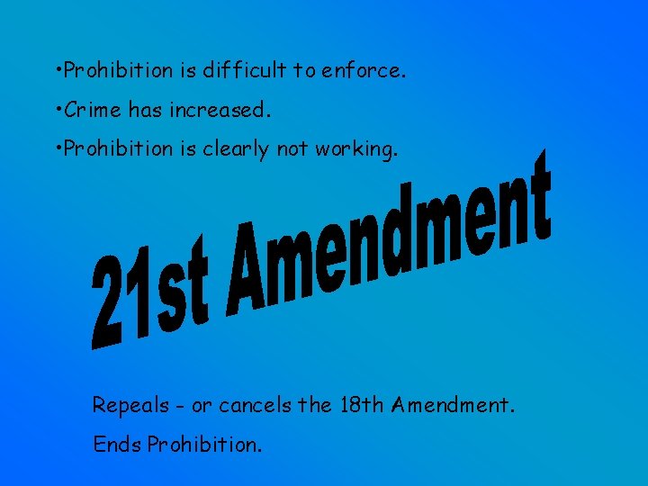  • Prohibition is difficult to enforce. • Crime has increased. • Prohibition is