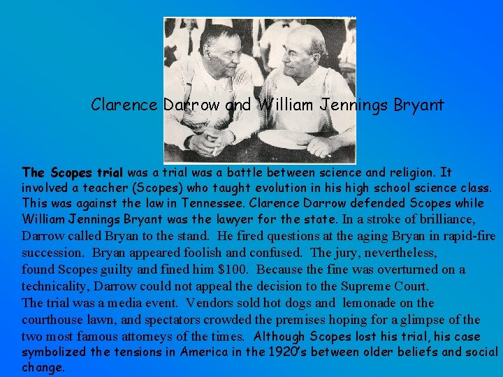 Clarence Darrow and William Jennings Bryant The Scopes trial was a battle between science
