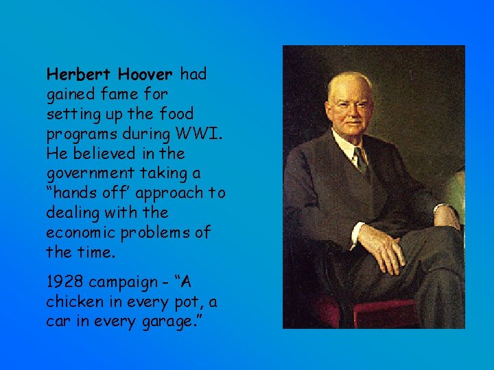 Herbert Hoover had gained fame for setting up the food programs during WWI. He