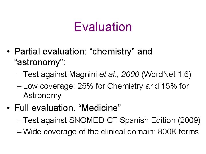 Evaluation • Partial evaluation: “chemistry” and “astronomy”: – Test against Magnini et al. , Evaluation • Partial evaluation: “chemistry” and “astronomy”: – Test against Magnini et al. ,