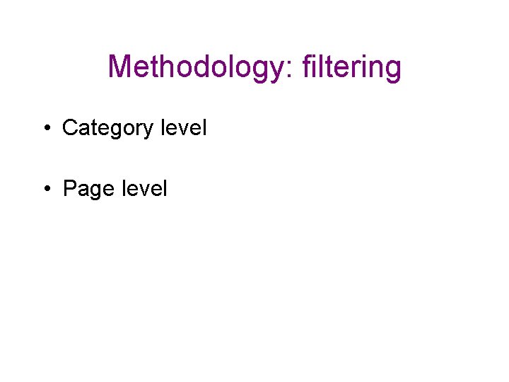 Methodology: filtering • Category level • Page level Methodology: filtering • Category level • Page level