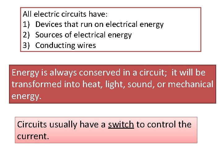 All electric circuits have: 1) Devices that run on electrical energy 2) Sources of