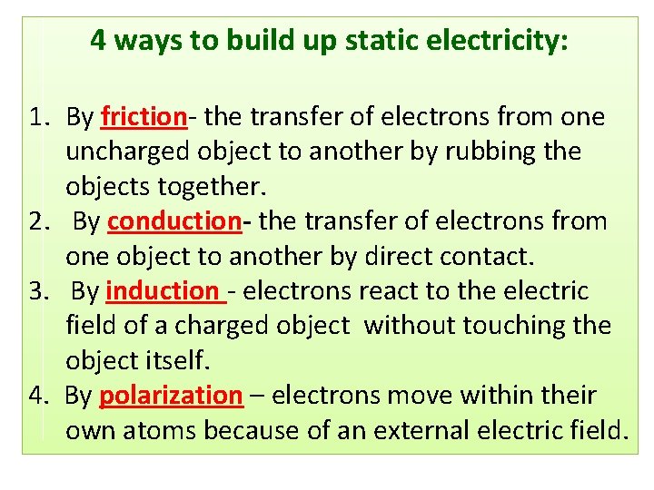 4 ways to build up static electricity: 1. By friction- the transfer of electrons