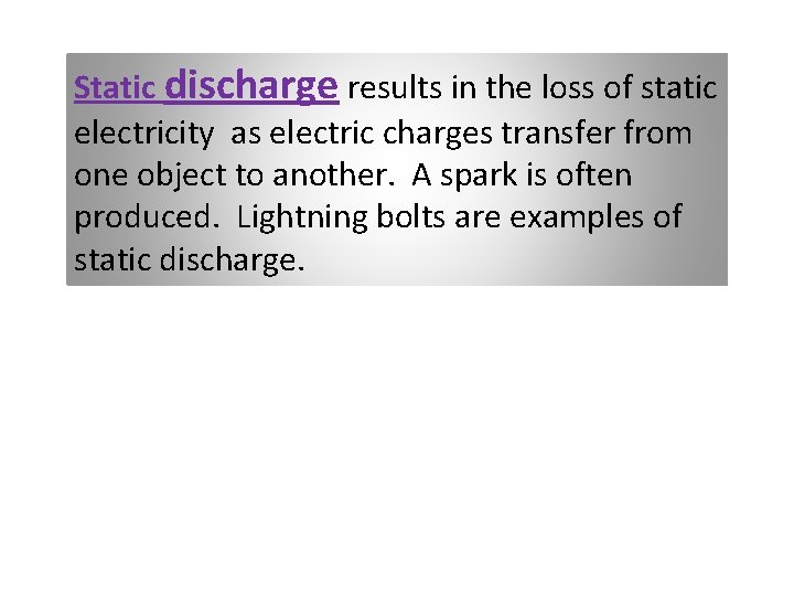 Static discharge results in the loss of static electricity as electric charges transfer from