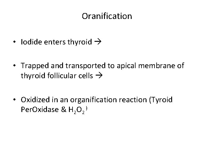 Oranification • Iodide enters thyroid • Trapped and transported to apical membrane of thyroid