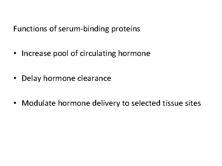 Functions of serum-binding proteins • Increase pool of circulating hormone • Delay hormone clearance