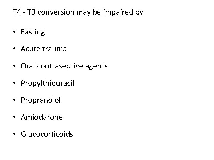 T 4 - T 3 conversion may be impaired by • Fasting • Acute