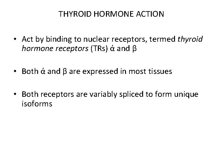 THYROID HORMONE ACTION • Act by binding to nuclear receptors, termed thyroid hormone receptors