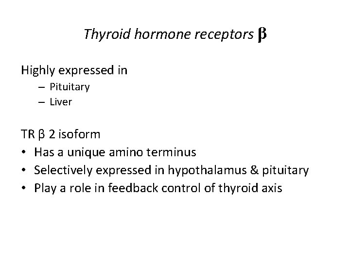 Thyroid hormone receptors β Highly expressed in – Pituitary – Liver TR β 2