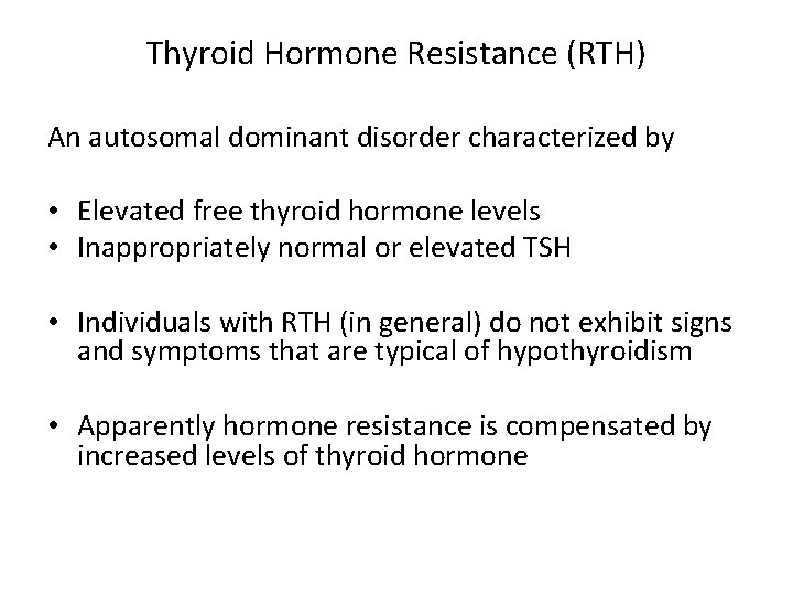 Thyroid Hormone Resistance (RTH) An autosomal dominant disorder characterized by • Elevated free thyroid