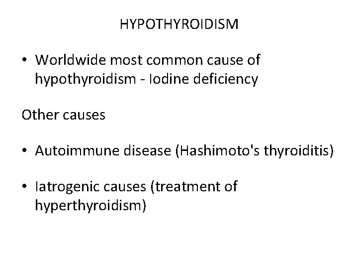 HYPOTHYROIDISM • Worldwide most common cause of hypothyroidism - Iodine deficiency Other causes •