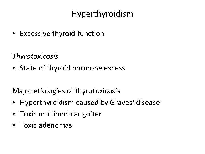 Hyperthyroidism • Excessive thyroid function Thyrotoxicosis • State of thyroid hormone excess Major etiologies