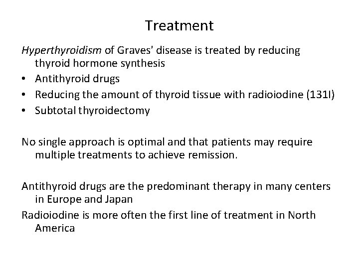 Treatment Hyperthyroidism of Graves' disease is treated by reducing thyroid hormone synthesis • Antithyroid