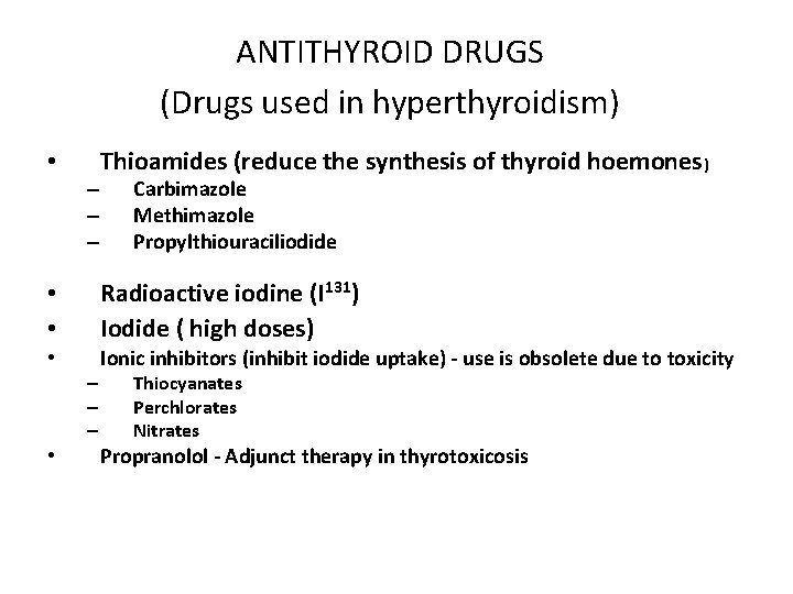 ANTITHYROID DRUGS (Drugs used in hyperthyroidism) • – – – Thioamides (reduce the synthesis