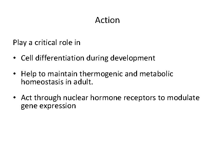 Action Play a critical role in • Cell differentiation during development • Help to