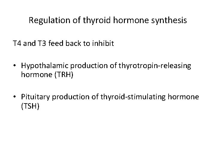 Regulation of thyroid hormone synthesis T 4 and T 3 feed back to inhibit