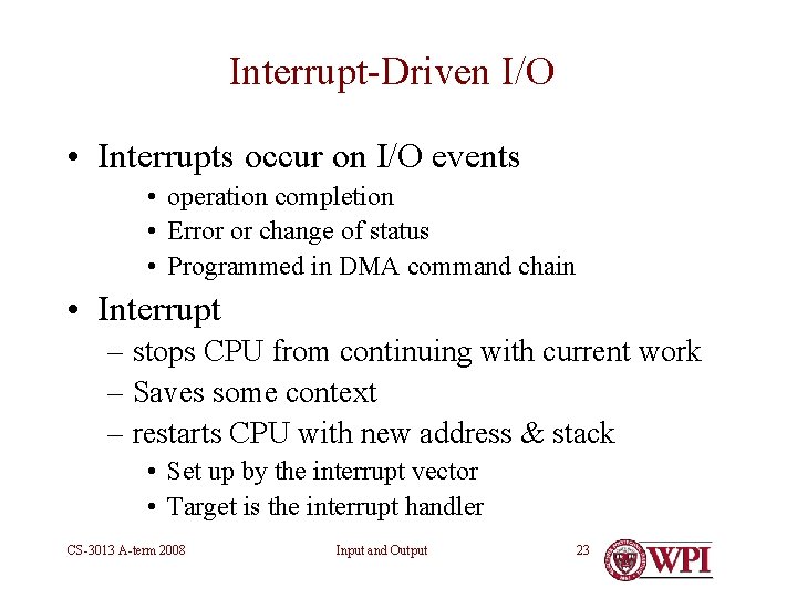 Interrupt-Driven I/O • Interrupts occur on I/O events • operation completion • Error or