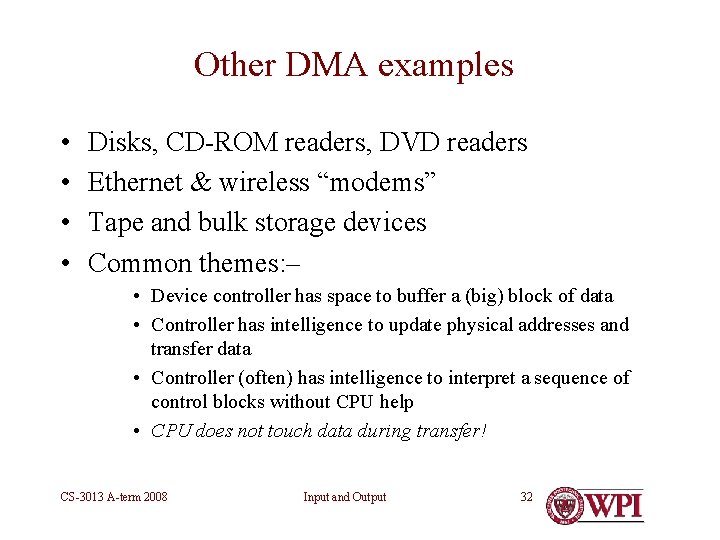 Other DMA examples • • Disks, CD-ROM readers, DVD readers Ethernet & wireless “modems”