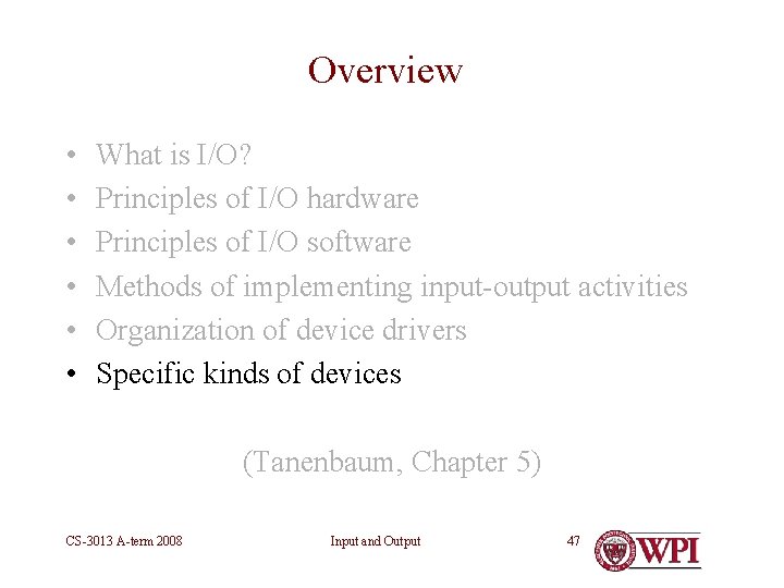 Overview • • • What is I/O? Principles of I/O hardware Principles of I/O