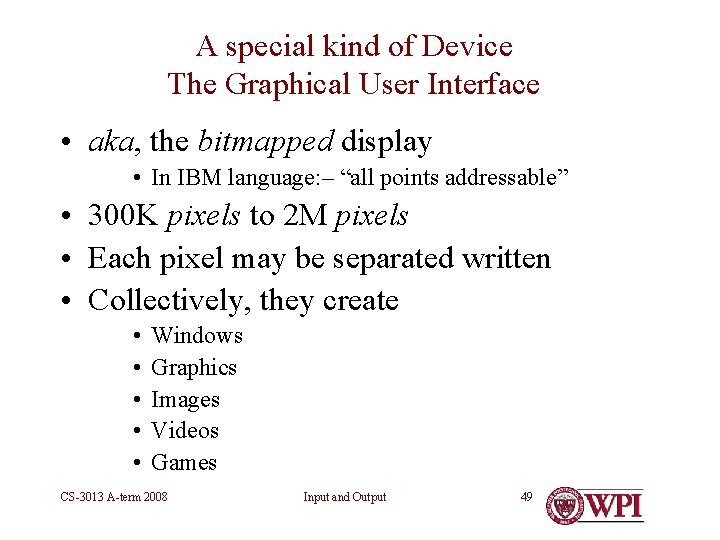 A special kind of Device The Graphical User Interface • aka, the bitmapped display