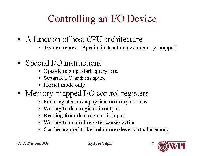 Controlling an I/O Device • A function of host CPU architecture • Two extremes:
