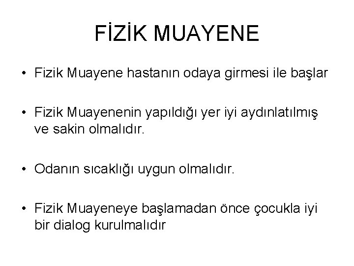 FİZİK MUAYENE • Fizik Muayene hastanın odaya girmesi ile başlar • Fizik Muayenenin yapıldığı FİZİK MUAYENE • Fizik Muayene hastanın odaya girmesi ile başlar • Fizik Muayenenin yapıldığı