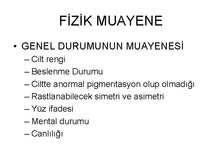 FİZİK MUAYENE • GENEL DURUMUNUN MUAYENESİ – Cilt rengi – Beslenme Durumu – Ciltte FİZİK MUAYENE • GENEL DURUMUNUN MUAYENESİ – Cilt rengi – Beslenme Durumu – Ciltte