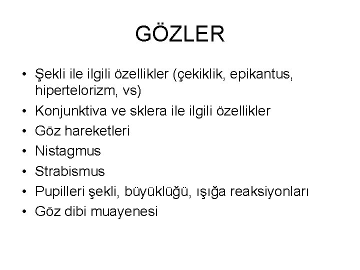 GÖZLER • Şekli ile ilgili özellikler (çekiklik, epikantus, hipertelorizm, vs) • Konjunktiva ve sklera GÖZLER • Şekli ile ilgili özellikler (çekiklik, epikantus, hipertelorizm, vs) • Konjunktiva ve sklera