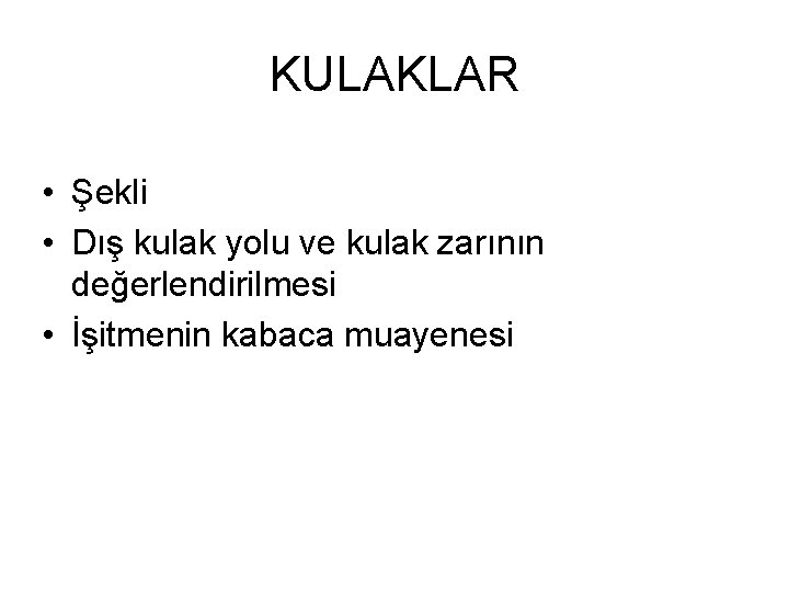 KULAKLAR • Şekli • Dış kulak yolu ve kulak zarının değerlendirilmesi • İşitmenin kabaca KULAKLAR • Şekli • Dış kulak yolu ve kulak zarının değerlendirilmesi • İşitmenin kabaca