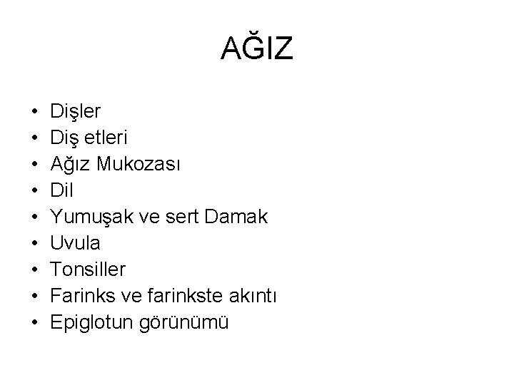 AĞIZ • • • Dişler Diş etleri Ağız Mukozası Dil Yumuşak ve sert Damak AĞIZ • • • Dişler Diş etleri Ağız Mukozası Dil Yumuşak ve sert Damak