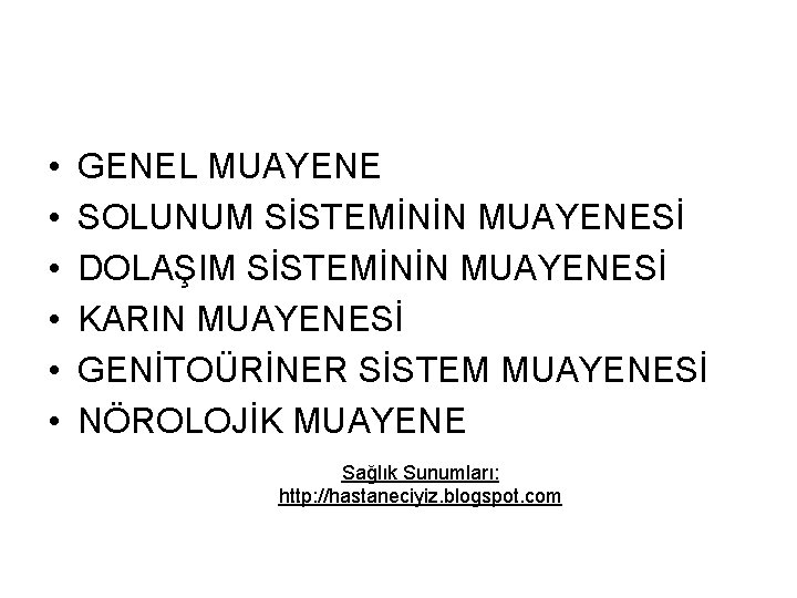 • • • GENEL MUAYENE SOLUNUM SİSTEMİNİN MUAYENESİ DOLAŞIM SİSTEMİNİN MUAYENESİ KARIN MUAYENESİ • • • GENEL MUAYENE SOLUNUM SİSTEMİNİN MUAYENESİ DOLAŞIM SİSTEMİNİN MUAYENESİ KARIN MUAYENESİ