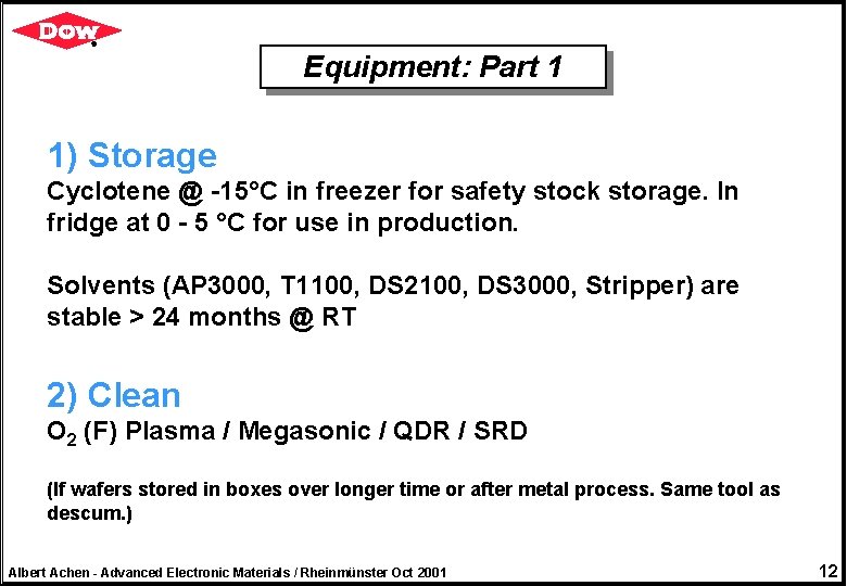 Equipment: Part 1 1) Storage Cyclotene @ -15°C in freezer for safety stock storage.