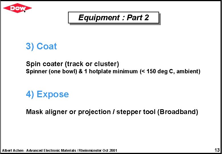 Equipment : Part 2 3) Coat Spin coater (track or cluster) Spinner (one bowl)