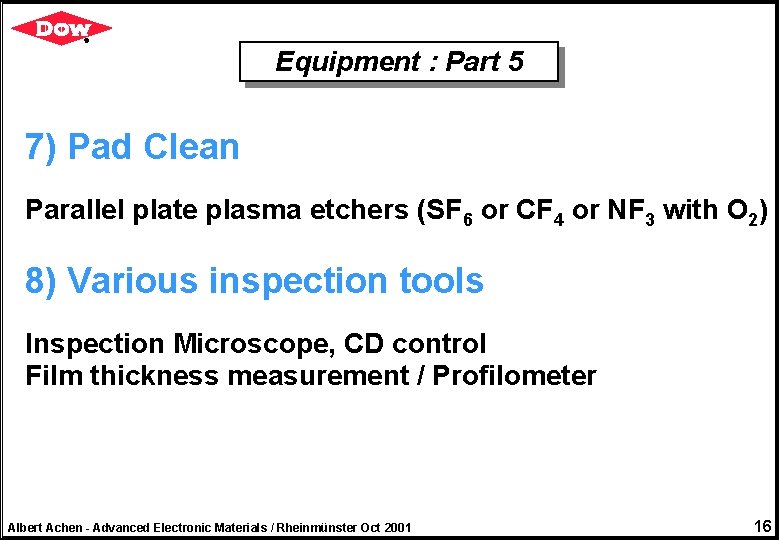 Equipment : Part 5 7) Pad Clean Parallel plate plasma etchers (SF 6 or