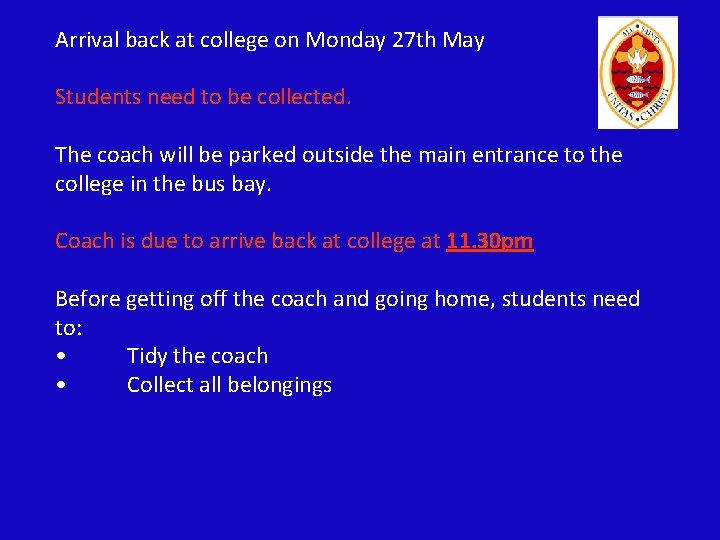 Arrival back at college on Monday 27 th May Students need to be collected.