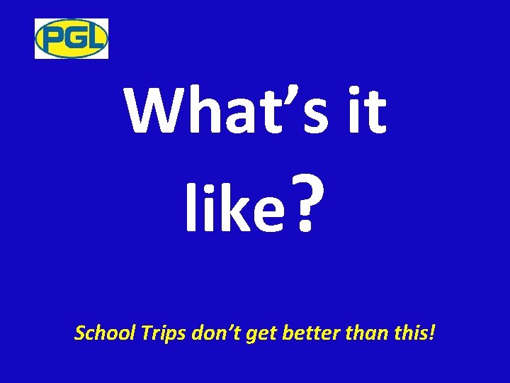 What’s it like? School Trips don’t get better than this! 
