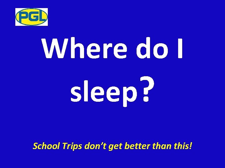 Where do I sleep? School Trips don’t get better than this! 