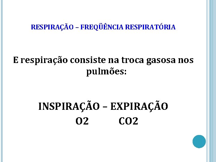 RESPIRAÇÃO – FREQÜÊNCIA RESPIRATÓRIA E respiração consiste na troca gasosa nos pulmões: INSPIRAÇÃO –