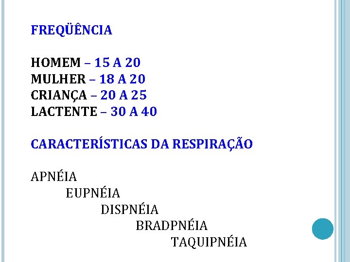 FREQÜÊNCIA HOMEM – 15 A 20 MULHER – 18 A 20 CRIANÇA – 20