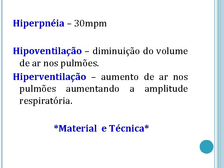 Hiperpnéia – 30 mpm Hipoventilação – diminuição do volume de ar nos pulmões. Hiperventilação