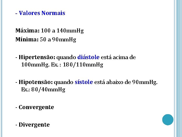 - Valores Normais Máxima: 100 a 140 mm. Hg Mínima: 50 a 90 mm.