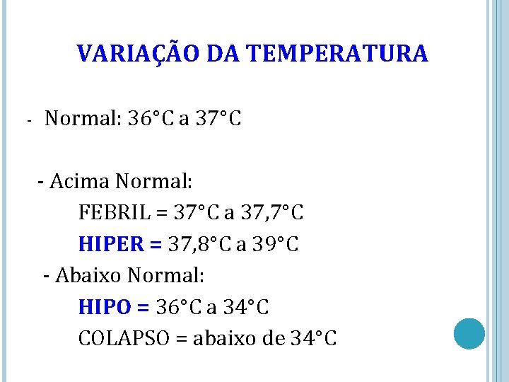 VARIAÇÃO DA TEMPERATURA - Normal: 36°C a 37°C - Acima Normal: FEBRIL = 37°C