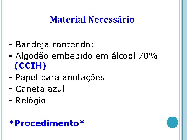 Material Necessário - Bandeja contendo: - Algodão embebido em álcool 70% (CCIH) - Papel