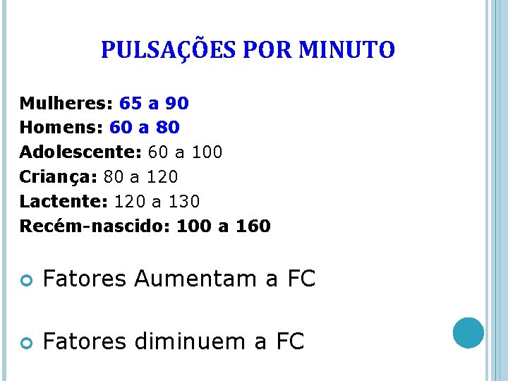 PULSAÇÕES POR MINUTO Mulheres: 65 a 90 Homens: 60 a 80 Adolescente: 60 a