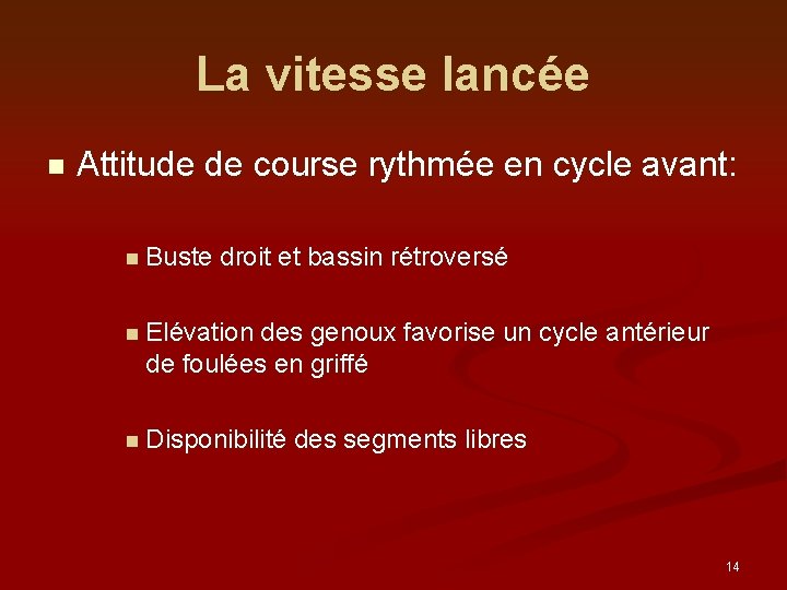 La vitesse lancée n Attitude de course rythmée en cycle avant: n Buste droit