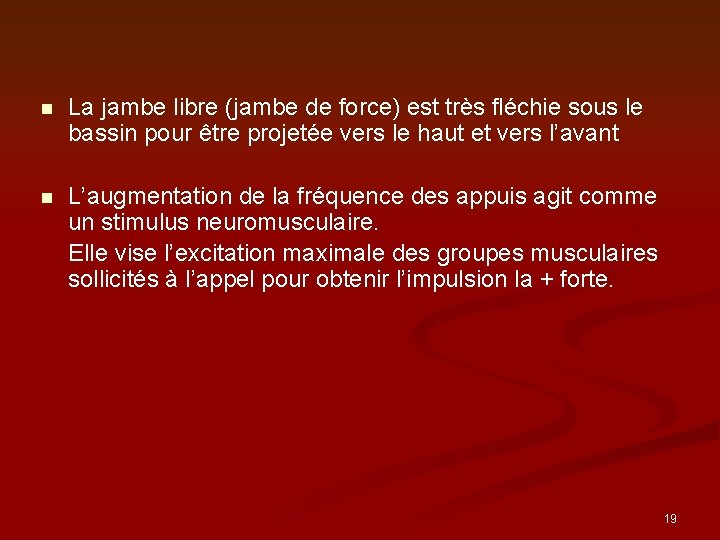 n La jambe libre (jambe de force) est très fléchie sous le bassin pour