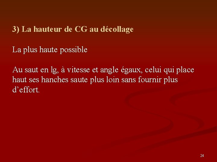 3) La hauteur de CG au décollage La plus haute possible Au saut en